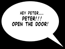page 012: a lone speech balloon on a black background: “HEY PETER….. PETER!!! OPEN THE DOOR!”