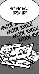page 013: a pile of overdue bills and envelopes on the floor. Balloon: “HEY PETER…. OPEN UP!”; sound effect: “KNOCK KNOCK KNOCK KNOCK…”; the envelopes read “TO: PETER O’FLAHERTY,” “THIS IS AN ATTEMPT TO COLLECT A DEBT,” “FINAL NOTICE,” “URGENT,” and “PERSONAL & CONFIDENTIAL”