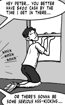 page 020: Peter crouches and eases the window open to escape. Balloon from outside the door: “HEY PETER… YOU BETTER HAVE $400 CASH BY THE TIME I GET IN THERE…. OR THERE’S GONNA BE SOME SERIOUS ASS-KICKING….”; sound effect: “klick klick klick”