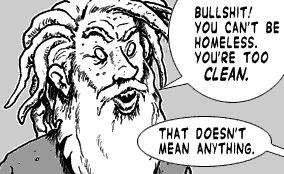 page 033: close-up of the bearded man scowling. Man: “BULLSHIT! YOU CAN’T BE HOMELESS. YOU’RE TOO CLEAN.”; Peter: “THAT DOESN’T MEAN ANYTHING.”