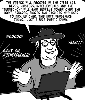 page 046: a hatted speaker stands behind a laptop, arms spread, addressing the crowd. Balloon: “THE FREAKS WILL PROSPER IN THE CYBER AGE. NERDS, HIPSTERS, INTELLECTUALS AND THE ‘TURNED-ON’ WILL GAIN SUPREME POWER OVER THE JOCKS, SQUARES, BIGOTS AND FASCISTS WHO USED TO DICK US OVER. THIS ISN’T VENGEANCE, FOLKS… JUST A NICE POETIC IRONY.”; shouts from the crowd: “WOOOOO!”, “YEAH!!!”, “RIGHT ON, MUTHERFUCKER.”