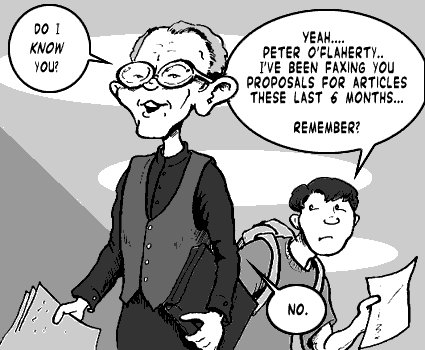 page 048: Mr. West keeps walking as Peter trails behind him. West: “DO I KNOW YOU?”; Peter: “YEAH…. PETER O’FLAHERTY.. I’VE BEEN FAXING YOU PROPOSALS FOR ARTICLES THESE LAST 6 MONTHS… REMEMBER?”; West: “NO.”