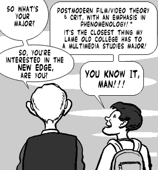 page 052: West, seen from behind, questions Peter. West: “SO WHAT’S YOUR MAJOR?”; Peter: “POSTMODERN FILM/VIDEO THEORY & CRIT, WITH AN EMPHASIS IN PHENOMENOLOGY! * IT’S THE CLOSEST THING MY LAME OLD COLLEGE HAS TO A MULTIMEDIA STUDIES MAJOR!”; West: “SO, YOU’RE INTERESTED IN THE NEW EDGE, ARE YOU?”; Peter: “YOU KNOW IT, MAN!!!”