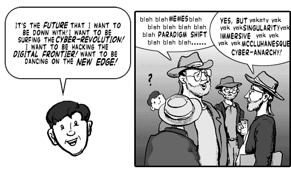 page 054: Peter’s floating head beside an inset of bearded men in hats talking over him at the expo. Balloon: “IT’S THE FUTURE THAT I WANT TO BE DOWN WITH! I WANT TO BE SURFING THE CYBER-REVOLUTION! I WANT TO BE HACKING THE DIGITAL FRONTIER! WANT TO BE DANCING ON THE NEW EDGE!”; the men say “blah blah MEMES blah blah blah blah blah PARADIGM SHIFT blah blah blah……” and “YES, BUT yakety yak yak yak SINGULARITY yak IMMERSIVE yak yak yak yak MCCLUHANESQUE CYBER-ANARCHY!”