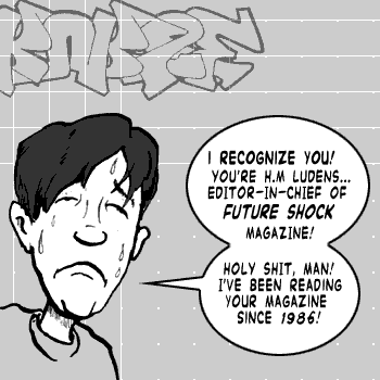 page 084: Peter, sweating, realizes who he’s talking to; stylized graffiti lettering (unreadable) fills the wall behind him. Balloons: “I RECOGNIZE YOU! YOU’RE H.M LUDENS… EDITOR-IN-CHIEF OF FUTURE SHOCK MAGAZINE!” and “HOLY SHIT, MAN! I’VE BEEN READING YOUR MAGAZINE SINCE 1986!”
