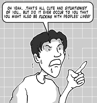 page 098: Peter jabs a finger, shouting. Balloon: “OH YEAH.. .THAT’S ALL CUTE AND SITUATIONIST OF YOU… BUT DID IT EVER OCCUR TO YOU THAT YOU MIGHT ALSO BE FUCKING WITH PEOPLES’ LIVES?”