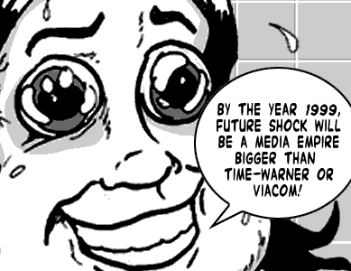 page 102: extreme close-up of Ludens’ grinning face. Balloon: “BY THE YEAR 1999, FUTURE SHOCK WILL BE A MEDIA EMPIRE BIGGER THAN TIME-WARNER OR VIACOM!”