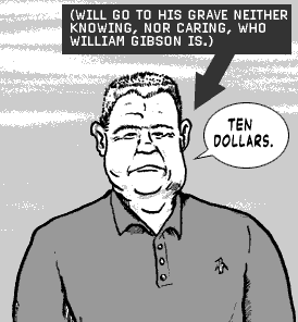 page 129: a bored middle-aged man in a polo shirt, running the sale. Caption: “(WILL GO TO HIS GRAVE NEITHER KNOWING, NOR CARING, WHO WILLIAM GIBSON IS.)”; balloon: “TEN DOLLARS.”
