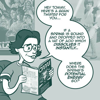 page 165: young Peter reads an issue of OMNI in his room, Star Wars and Battlestar Galactica posters on the wall. Balloons: “HEY TOMMY, HERE’S A BRAIN TWISTER FOR YOU….”; “IF A SPRING IS BOUND AND DROPPED INTO A VAT OF ACID WHICH DISSOLVES IT INSTANTLY…”; “WHERE DOES THE SPRING’S POTENTIAL ENERGY GO?”; the magazine cover reads “OMNI”